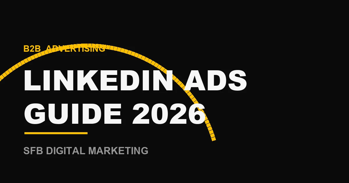 LinkedIn Ads: The Complete B2B Advertising Guide for 2026