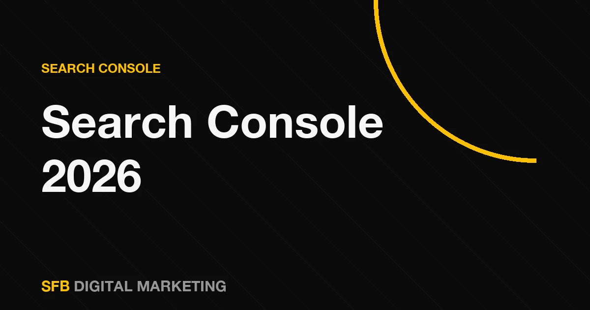Google Search Console 2026: The Complete Guide